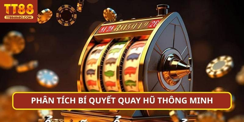 Phân tích bí quyết quay hũ thông minh
