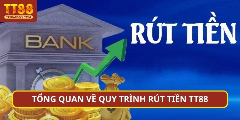 Tổng quan về quy trình Rút tiền TT88